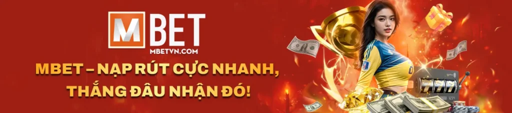 mbet nap rut cuc nhanh thang dau nhan do