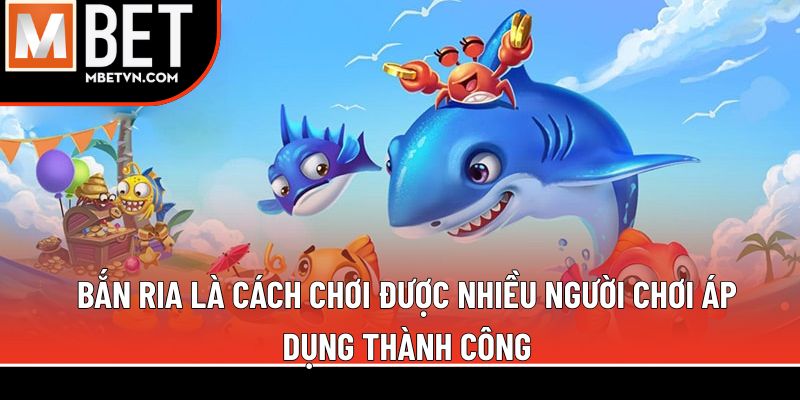 Bắn ria là cách chơi được nhiều người chơi áp dụng thành công Bắn ria là cách chơi được nhiều người chơi áp dụng thành công