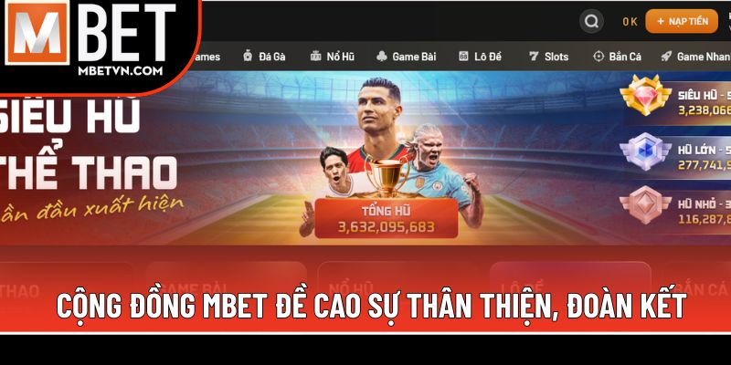 Cộng đồng MBET đề cao sự thân thiện, đoàn kết Cộng đồng MBET đề cao sự thân thiện, đoàn kết