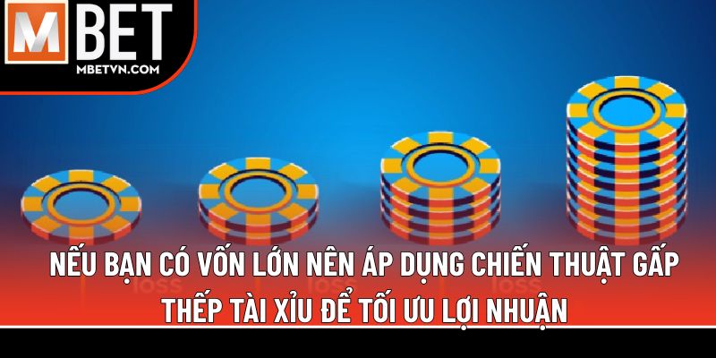 Nếu bạn có vốn lớn nên áp dụng chiến thuật gấp thếp tài xỉu để tối ưu lợi nhuận Nếu bạn có vốn lớn nên áp dụng chiến thuật gấp thếp tài xỉu để tối ưu lợi nhuận