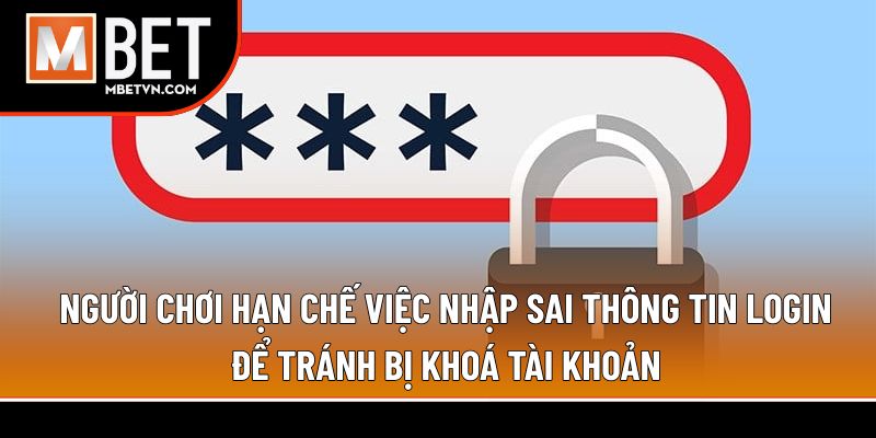 Người chơi hạn chế việc nhập sai thông tin login để tránh bị khoá tài khoản Người chơi hạn chế việc nhập sai thông tin login để tránh bị khoá tài khoản