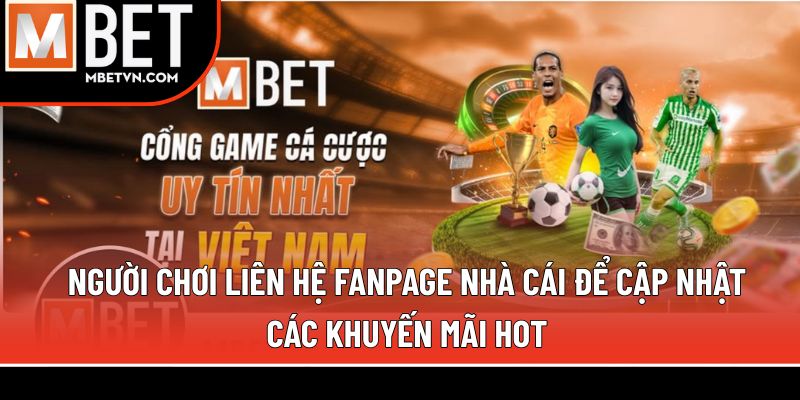 Người chơi liên hệ fanpage nhà cái để cập nhật các khuyến mãi hot Người chơi liên hệ fanpage nhà cái để cập nhật các khuyến mãi hot