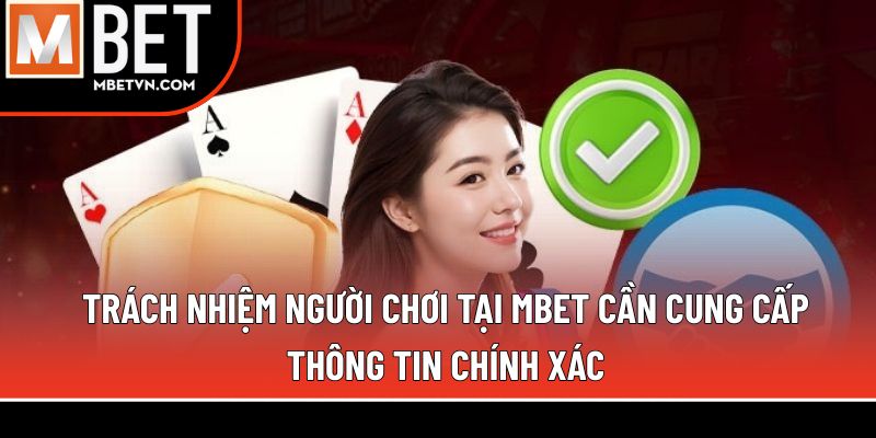 Trách nhiệm người chơi tại MBET cần cung cấp thông tin chính xác Trách nhiệm người chơi tại MBET cần cung cấp thông tin chính xác